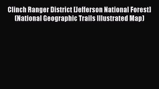 Read Clinch Ranger District [Jefferson National Forest] (National Geographic Trails Illustrated