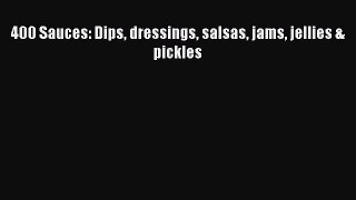 PDF 400 Sauces: Dips dressings salsas jams jellies & pickles  EBook