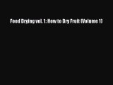 Download Food Drying vol. 1: How to Dry Fruit (Volume 1) Free Books