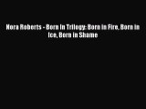 Download Nora Roberts - Born In Trilogy: Born in Fire Born in Ice Born in Shame  Read Online
