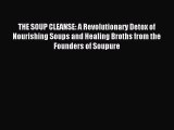 Read THE SOUP CLEANSE: A Revolutionary Detox of Nourishing Soups and Healing Broths from the