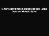 Read Le Nouveau Petit Robert: Dictionnaire De La Langue Française  (French Edition) Ebook Free