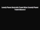 Read Lonely Planet Australia Travel Atlas (Lonely Planet Travel Atlases) Ebook Free