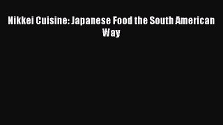 Read Nikkei Cuisine: Japanese Food the South American Way Ebook Free