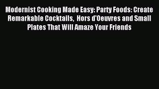 Read Modernist Cooking Made Easy: Party Foods: Create Remarkable Cocktails  Hors d'Oeuvres