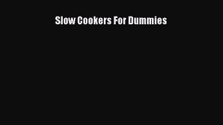 Read Slow Cookers For Dummies Ebook Free