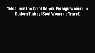 Read Tales from the Expat Harem: Foreign Women in Modern Turkey (Seal Women's Travel) Ebook
