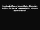 Read Handbook of Roman Imperial Coins: A Complete Guide to the History Types and Values of