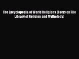 Read The Encyclopedia of World Religions (Facts on File Library of Religion and Mythology)