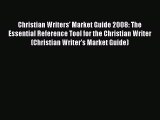 Read Christian Writers' Market Guide 2008: The Essential Reference Tool for the Christian Writer