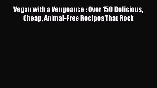 Read Vegan with a Vengeance : Over 150 Delicious Cheap Animal-Free Recipes That Rock Ebook