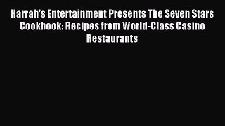 Read Harrah's Entertainment Presents The Seven Stars Cookbook: Recipes from World-Class Casino