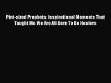 PDF Pint-sized Prophets: Inspirational Moments That Taught Me We Are All Born To Be Healers