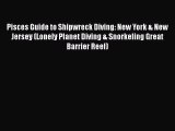 Read Pisces Guide to Shipwreck Diving: New York & New Jersey (Lonely Planet Diving & Snorkeling