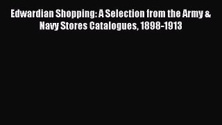 Read Edwardian Shopping: A Selection from the Army & Navy Stores Catalogues 1898-1913 PDF Free