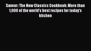 Read Saveur: The New Classics Cookbook: More than 1000 of the world's best recipes for today's
