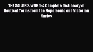 Read THE SAILOR'S WORD: A Complete Dictionary of Nautical Terms from the Napoleonic and Victorian