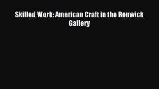 Read Skilled Work: American Craft in the Renwick Gallery Ebook Free