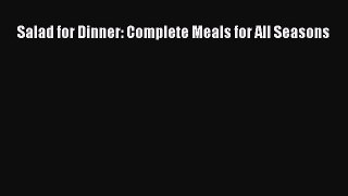 Download Salad for Dinner: Complete Meals for All Seasons PDF Free
