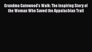 PDF Grandma Gatewood's Walk: The Inspiring Story of the Woman Who Saved the Appalachian Trail