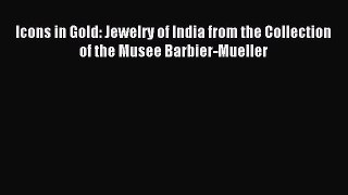 Download Icons in Gold: Jewelry of India from the Collection of the Musee Barbier-Mueller Ebook