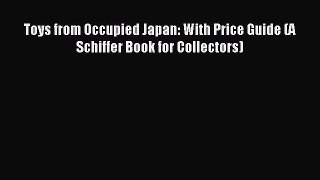 Read Toys from Occupied Japan: With Price Guide (A Schiffer Book for Collectors) Ebook Free
