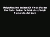 Read Weight Watchers Recipes: 100 Weight Watcher Slow Cooker Recipes For Quick & Easy Weight