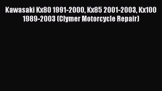 Read Kawasaki Kx80 1991-2000 Kx85 2001-2003 Kx100 1989-2003 (Clymer Motorcycle Repair) Ebook