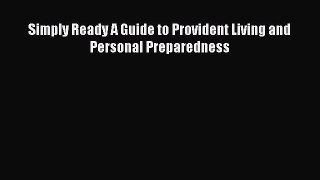 Download Simply Ready A Guide to Provident Living and Personal Preparedness Ebook Free