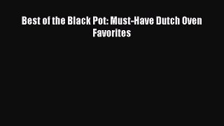 Read Best of the Black Pot: Must-Have Dutch Oven Favorites Ebook Free