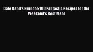 Read Gale Gand's Brunch!: 100 Fantastic Recipes for the Weekend's Best Meal Ebook Online