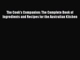 Read The Cook's Companion: The Complete Book of Ingredients and Recipes for the Australian