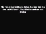 Read The Frugal Gourmet Cooks Italian: Recipes from the New and Old Worlds Simplified for the