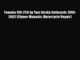 Download Yamaha 100-250 hp Two-Stroke Outboards 1999-2002 (Clymer Manuals: Motorcycle Repair)