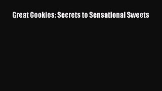 Read Great Cookies: Secrets to Sensational Sweets Ebook Free