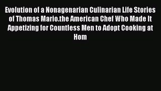 Read Evolution of a Nonagenarian Culinarian Life Stories of Thomas Mario.the American Chef