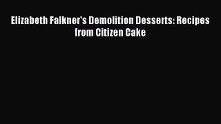 Read Elizabeth Falkner's Demolition Desserts: Recipes from Citizen Cake Ebook Free