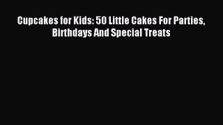 Read Cupcakes for Kids: 50 Little Cakes For Parties Birthdays And Special Treats Ebook Free