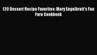 Read 120 Dessert Recipe Favorites: Mary Engelbreit's Fan Fare Cookbook Ebook Free
