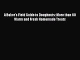 Download A Baker's Field Guide to Doughnuts: More than 60 Warm and Fresh Homemade Treats PDF