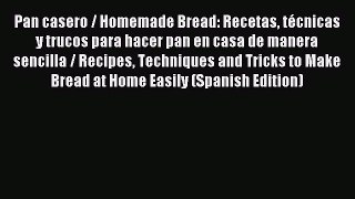 Read Pan casero / Homemade Bread: Recetas técnicas y trucos para hacer pan en casa de manera