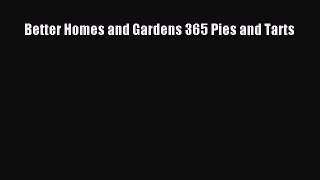 Read Better Homes and Gardens 365 Pies and Tarts Ebook Free