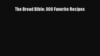Read The Bread Bible: 300 Favorite Recipes Ebook Free