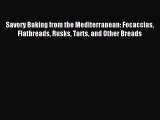 Read Savory Baking from the Mediterranean: Focaccias Flatbreads Rusks Tarts and Other Breads