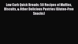 Read Low Carb Quick Breads: 50 Recipes of Muffins Biscuits & Other Delicious Pastries (Gluten-Free