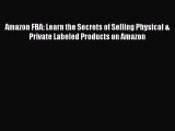 [PDF] Amazon FBA: Learn the Secrets of Selling Physical & Private Labeled Products on Amazon