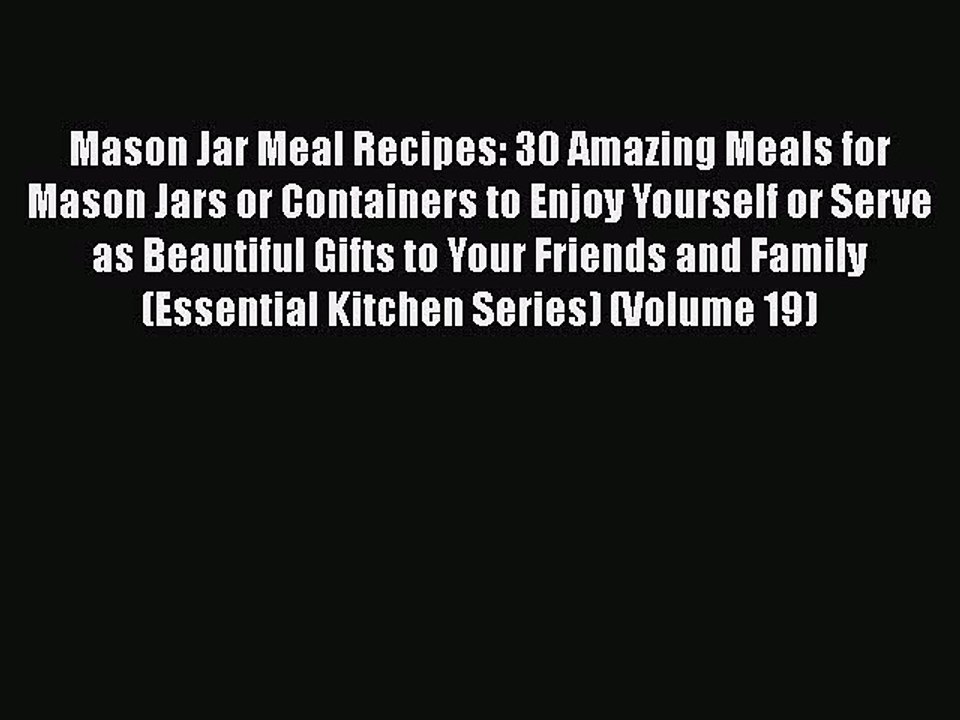 Download Mason Jar Meal Recipes: 30 Amazing Meals for Mason Jars or Containers to Enjoy Yourself
