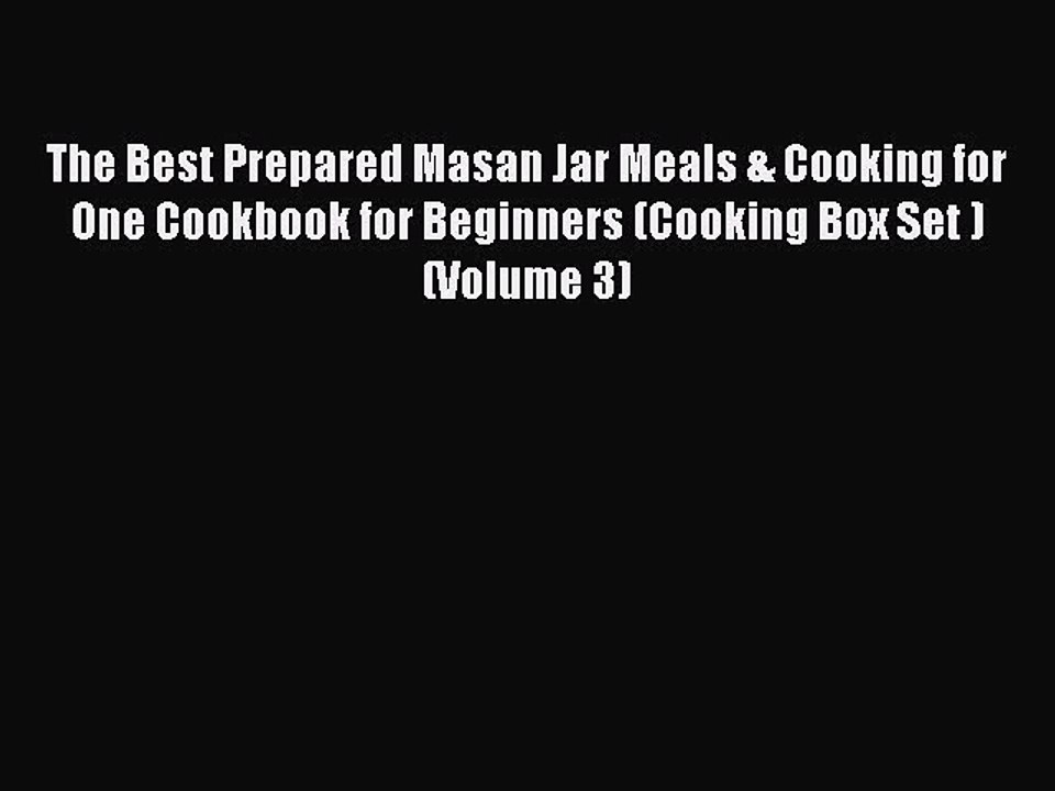 PDF The Best Prepared Masan Jar Meals & Cooking for One Cookbook for Beginners (Cooking Box