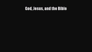 Read God Jesus and the Bible Ebook Free