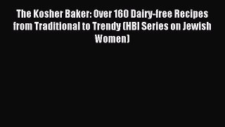 Read The Kosher Baker: Over 160 Dairy-free Recipes from Traditional to Trendy (HBI Series on